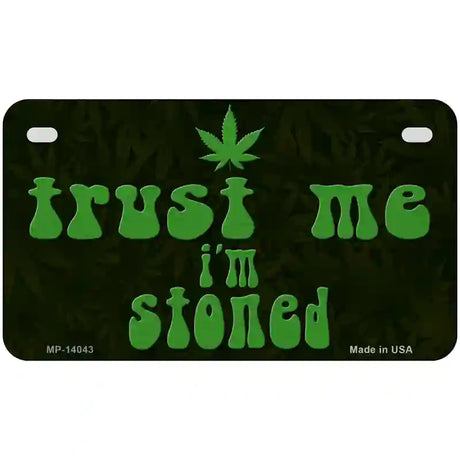 Trust Me Stoned Novelty Metal License Plate 7" x 4" (MP)