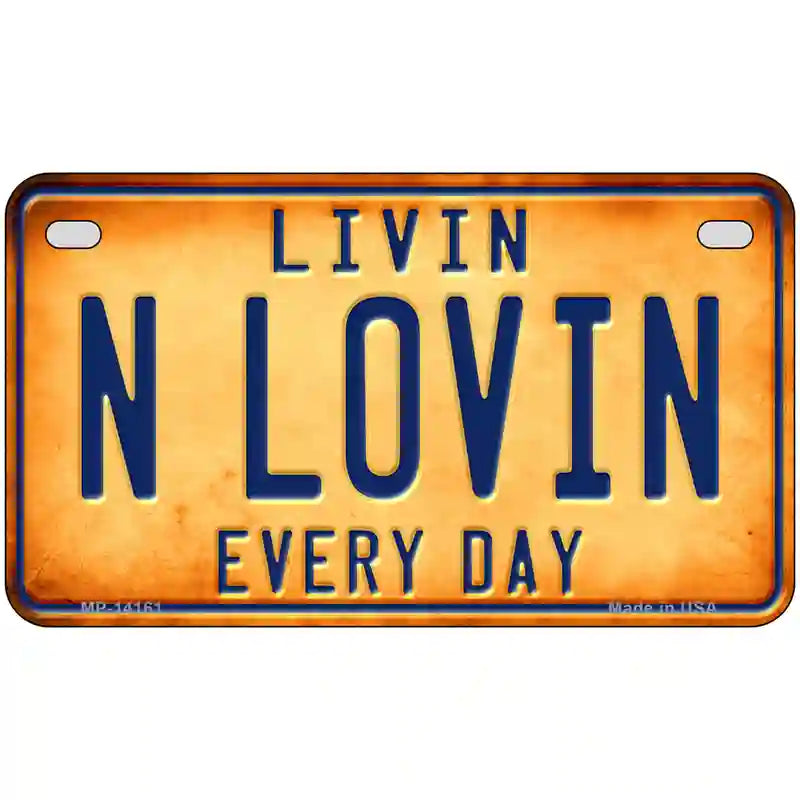 Livin N Lovin Everyday Novelty Metal License Plate 7" x 4" (MP)