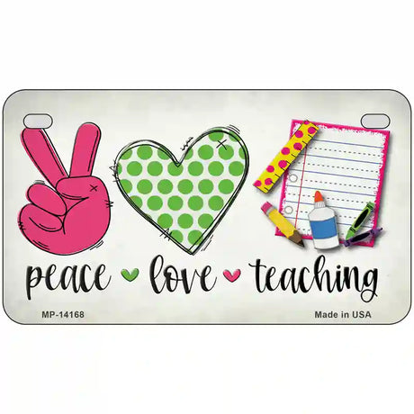 Peace Love Teaching Novelty Metal License Plate 7" x 4" (MP)