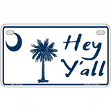 Hey Yall South Carolina Novelty Metal License Plate 7" x 4" (MP)