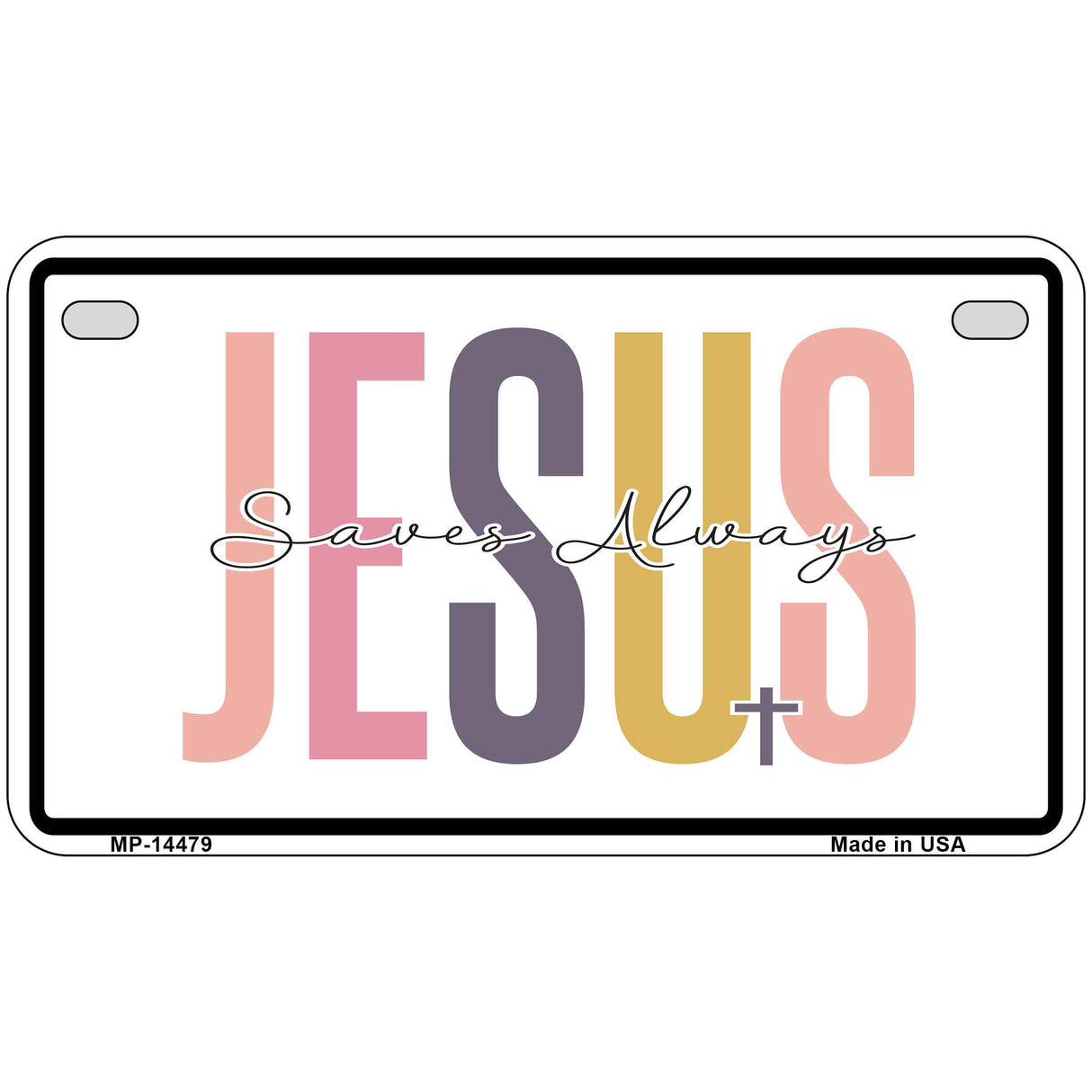 Jesus Saves Always Novelty Metal License Plate LP-14479