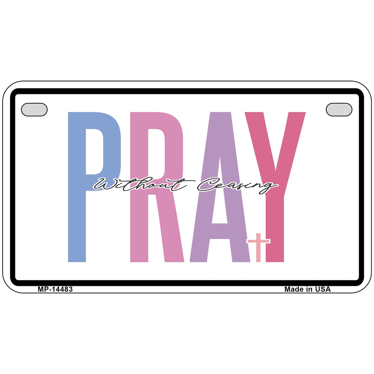 Pray Without Ceasing Novelty Metal License Plate LP-14483