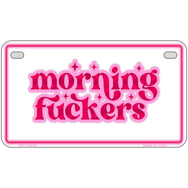 Morning F-ckers Novelty Metal License Plate LP-14490