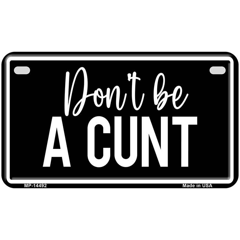 Dont be a C-nt Novelty Metal License Plate LP-14492