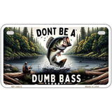 Dont Be a Dumb Bass Novelty Metal License Plate LP-14513