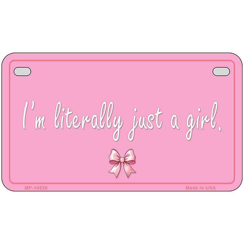 Im Literally Just a Girl Novelty Metal License Plate LP-14530