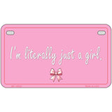 Im Literally Just a Girl Novelty Metal License Plate LP-14530