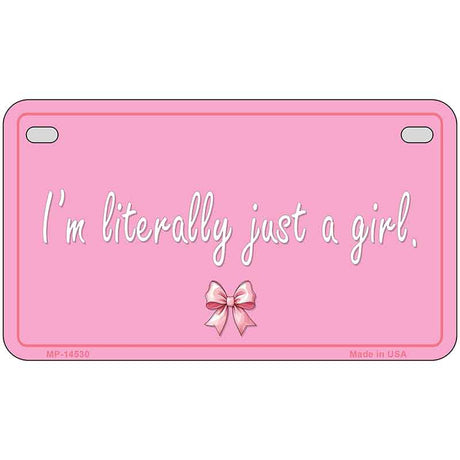 Im Literally Just a Girl Novelty Metal License Plate LP-14530