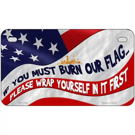 Burn It Wrap Yourself First Metal Novelty License Plate 7" x 4" (MP)