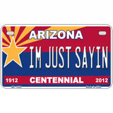 Arizona Centennial Im Just Sayin Metal Novelty License Plate 7" x 4" (MP)