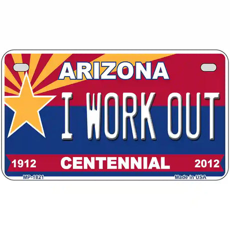 Arizona Centennial I Work Out Metal Novelty License Plate 7" x 4" (MP)