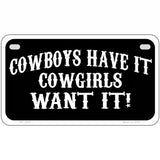 Cowboys Have It Metal Novelty License Plate 7" x 4" (MP)