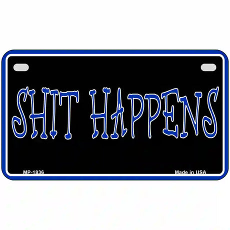 Shit Happens Metal Novelty License Plate 7" x 4" (MP)