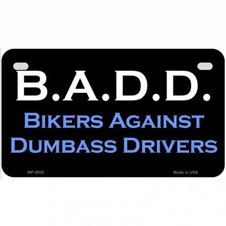 B.A.D.D. Metal Novelty License Plate 7" x 4" (MP)