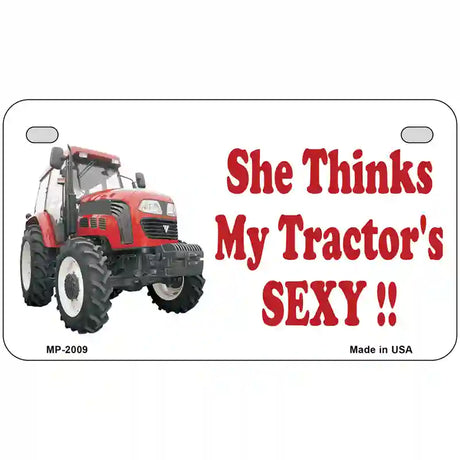 She Thinks My Tractors Sexy Metal Novelty License Plate 7" x 4" (MP)