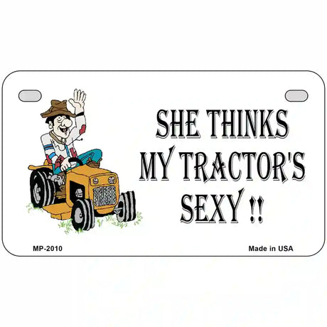 She Thinks My Tractors Sexy Cartoon Metal Novelty License Plate 7" x 4" (MP)