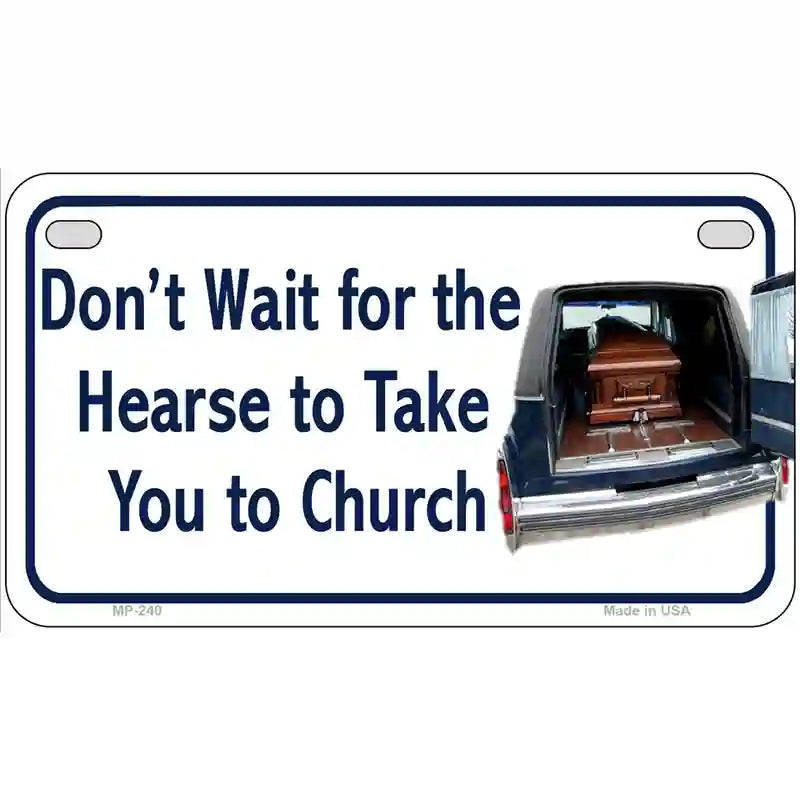 Dont Wait For The Hearse Metal Novelty License Plate 7" x 4" (MP)