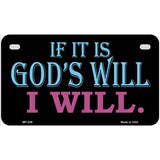 If Its Gods Will Metal Novelty License Plate 7" x 4" (MP)