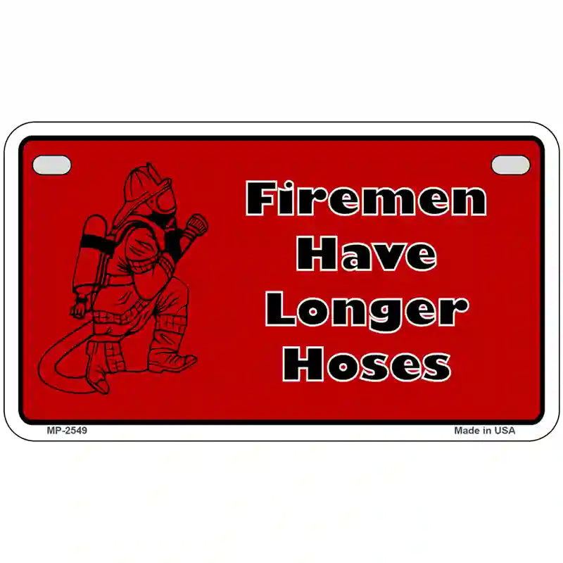 Fireman Have Longer Hoses Metal Novelty License Plate 7" x 4" (MP)