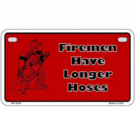 Fireman Have Longer Hoses Metal Novelty License Plate 7" x 4" (MP)