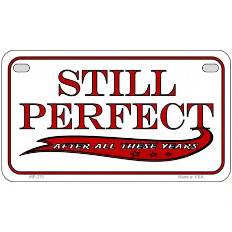 Still Perfect Metal Novelty License Plate 7" x 4" (MP)