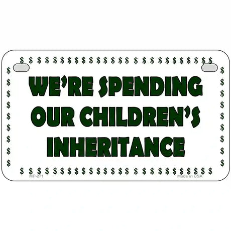 Spending Inheritance Metal Novelty License Plate 7" x 4" (MP)