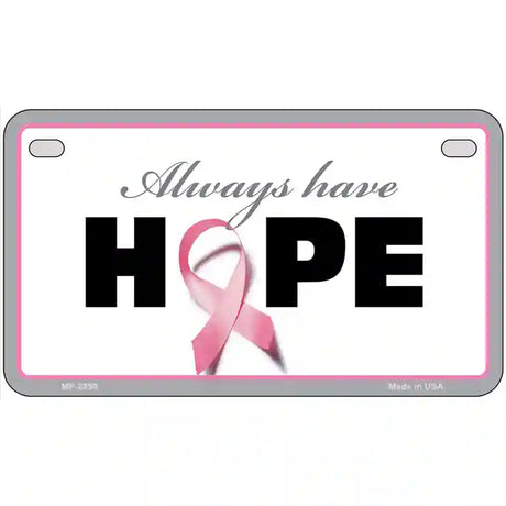 Always Have Hope Metal Novelty License Plate Sign 7" x 4" (MP)