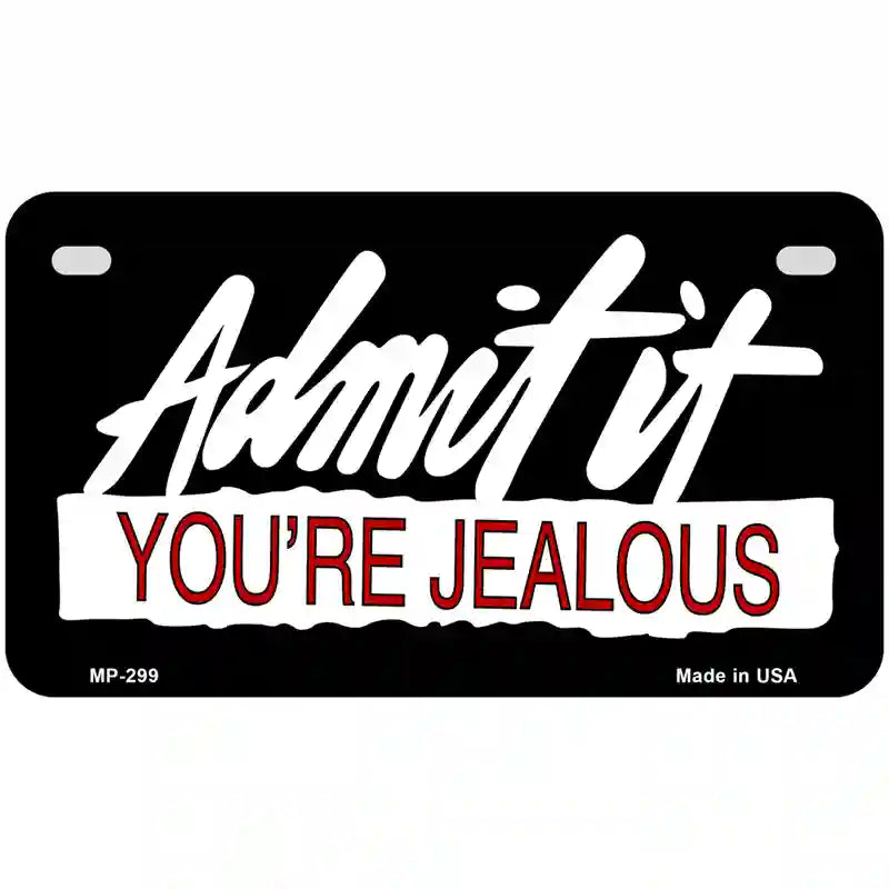 Admit It Your Jealous Metal Novelty License Plate 7" x 4" (MP)