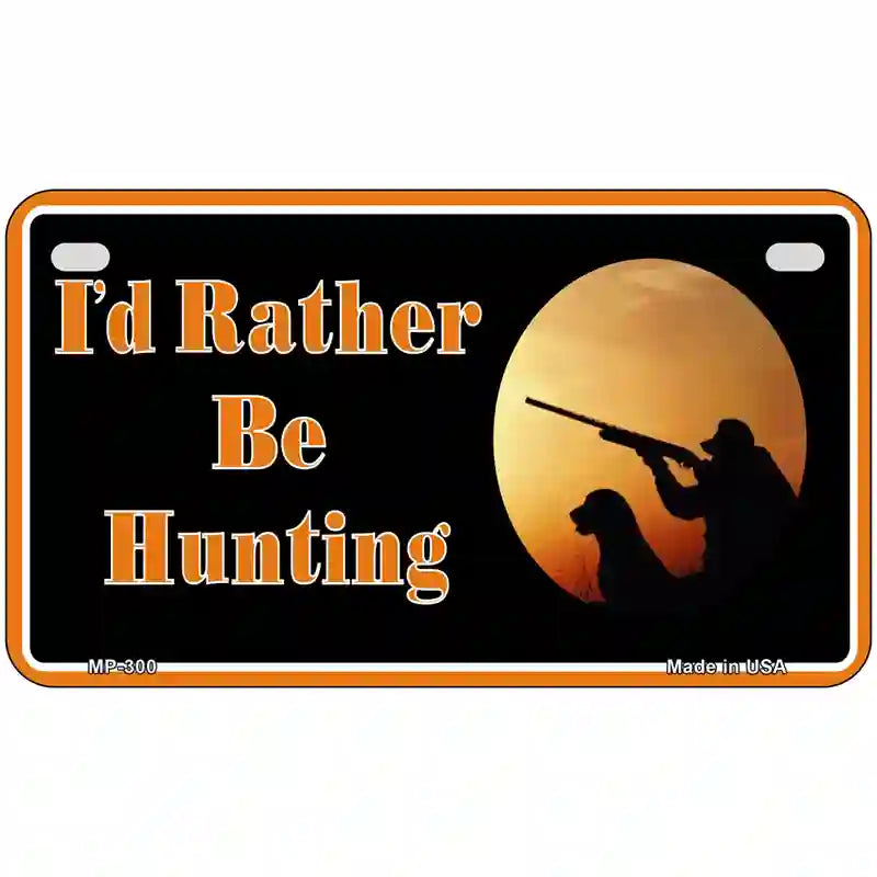 Id Rather Be Hunting Metal Novelty License Plate 7" x 4" (MP)