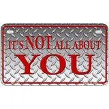 Its Not All About You Metal Novelty License Plate 7" x 4" (MP)