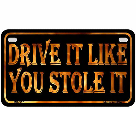 Drive It Like You Stole It Metal Novelty License Plate 7" x 4" (MP)