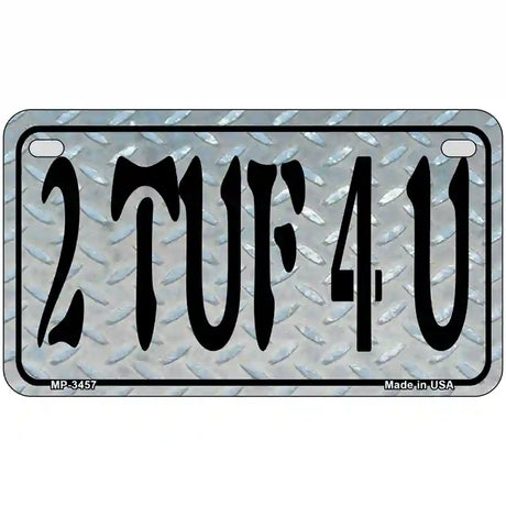 2 TUF 4 U Metal Novelty License Plate 7" x 4" (MP)