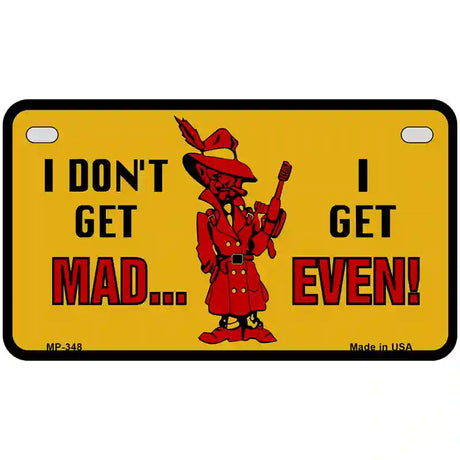 Dont Get Mad Metal Novelty License Plate 7" x 4" (MP)