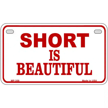 Short Is Beautiful Metal Novelty License Plate 7" x 4" (MP)