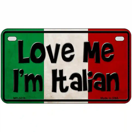 Love Me Im Italian Metal Novelty License Plate 7" x 4" (MP)