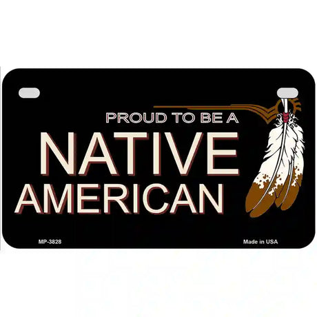 Proud To Be A Native American Metal Novelty License Plate 7" x 4" (MP)