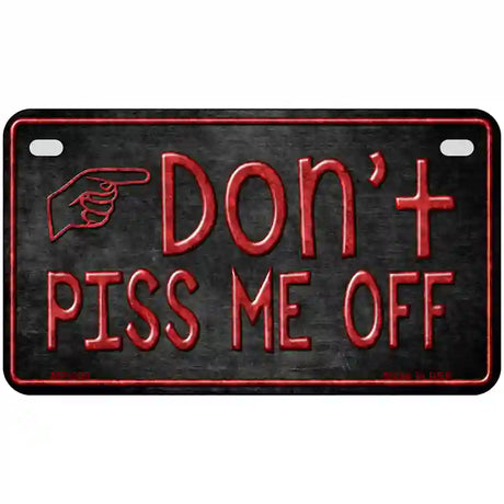 Dont Piss Me Off Metal Novelty License Plate 7" x 4" (MP)