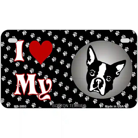 I Love My Boston Terrier Metal Novelty License Plate 7" x 4" (MP)