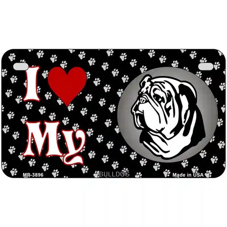 I Love My Bulldog Metal Novelty License Plate 7" x 4" (MP)