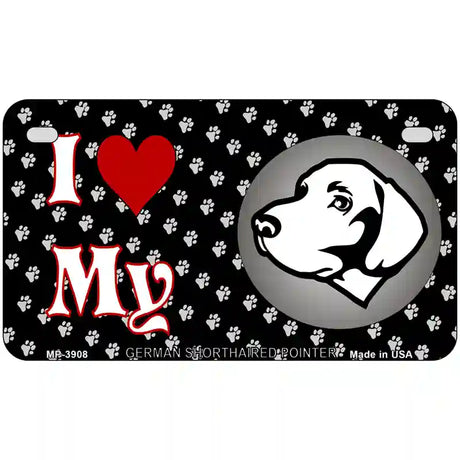 I Love My German Shorthaired Metal Novelty License Plate 7" x 4" (MP)