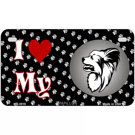 I Love My Papillon Metal Novelty License Plate 7" x 4" (MP)