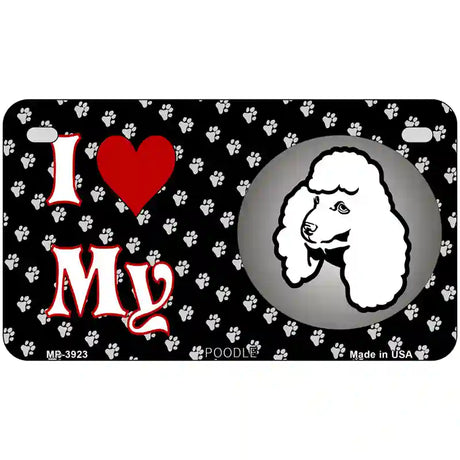 I Love My Poodle Metal Novelty License Plate 7" x 4" (MP)