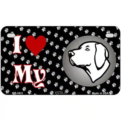 I Love My Vizsla Metal Novelty License Plate 7" x 4" (MP)