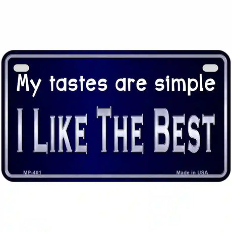 My Tastes Are Simple Metal Novelty License Plate 7" x 4" (MP)