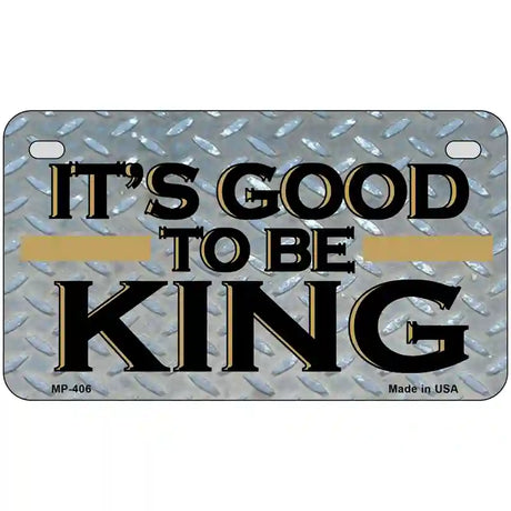 Good To Be King Metal Novelty License Plate 7" x 4" (MP)