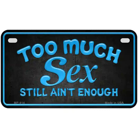 Too Much Sex Metal Novelty License Plate 7" x 4" (MP)