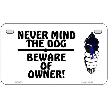 Never Mind Dog Beware Owner Metal Novelty License Plate 7" x 4" (MP)