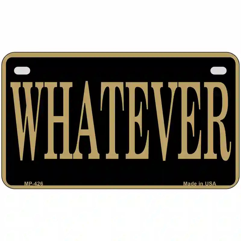 Whatever Metal Novelty License Plate 7" x 4" (MP)