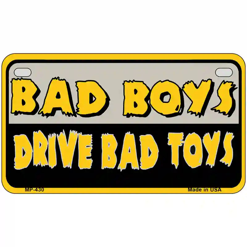 Bad Boys Drive Bad Toys Metal Novelty License Plate 7" x 4" (MP)