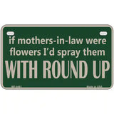 If Mother In Laws Were Weeds Metal Novelty License Plate 7" x 4" (MP)